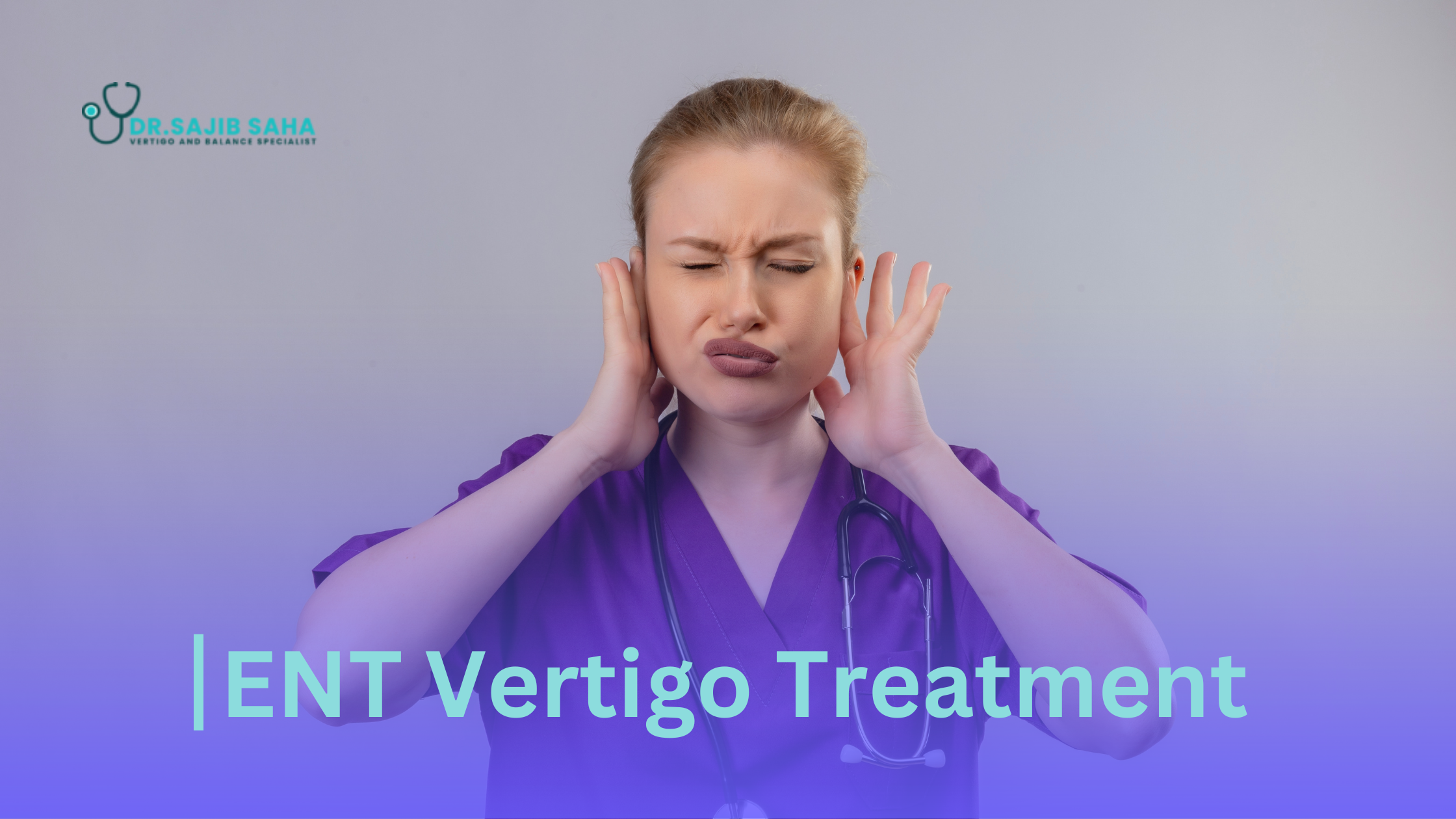 ENT Vertigo Treatment: What to Expect During Your Visit